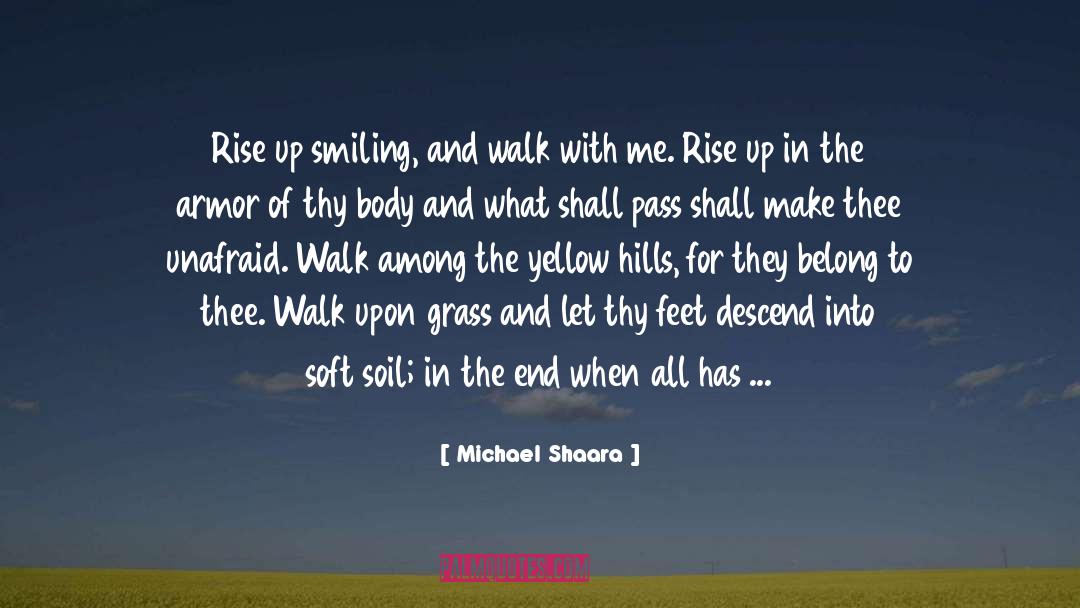 Michael Shaara Quotes: Rise up smiling, and walk