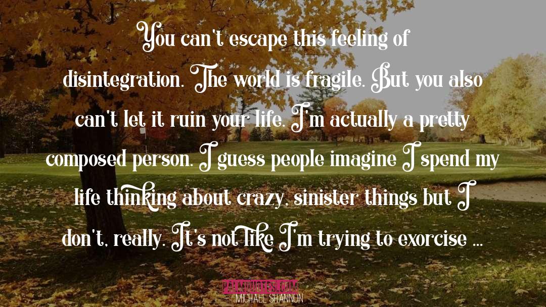 Michael Shannon Quotes: You can't escape this feeling