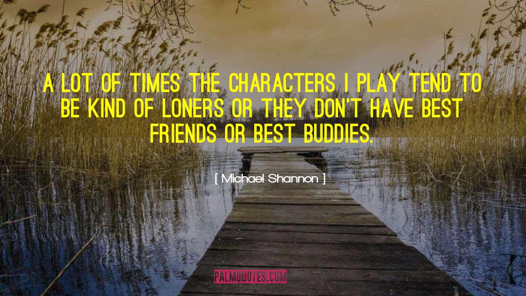 Michael Shannon Quotes: A lot of times the