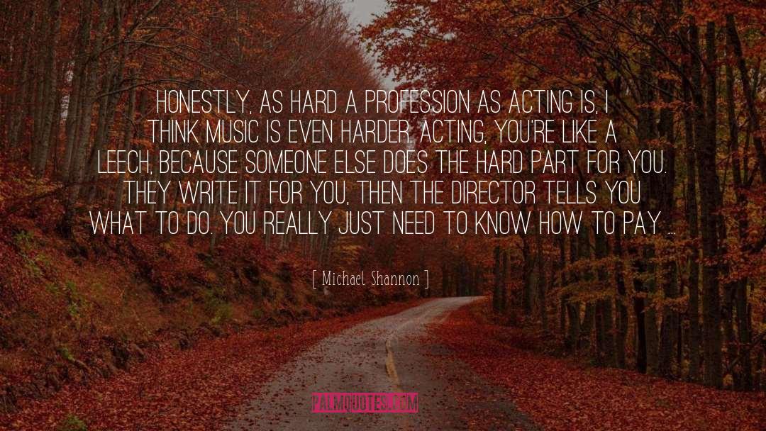 Michael Shannon Quotes: Honestly, as hard a profession