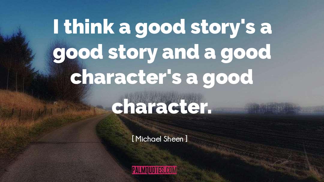 Michael Sheen Quotes: I think a good story's