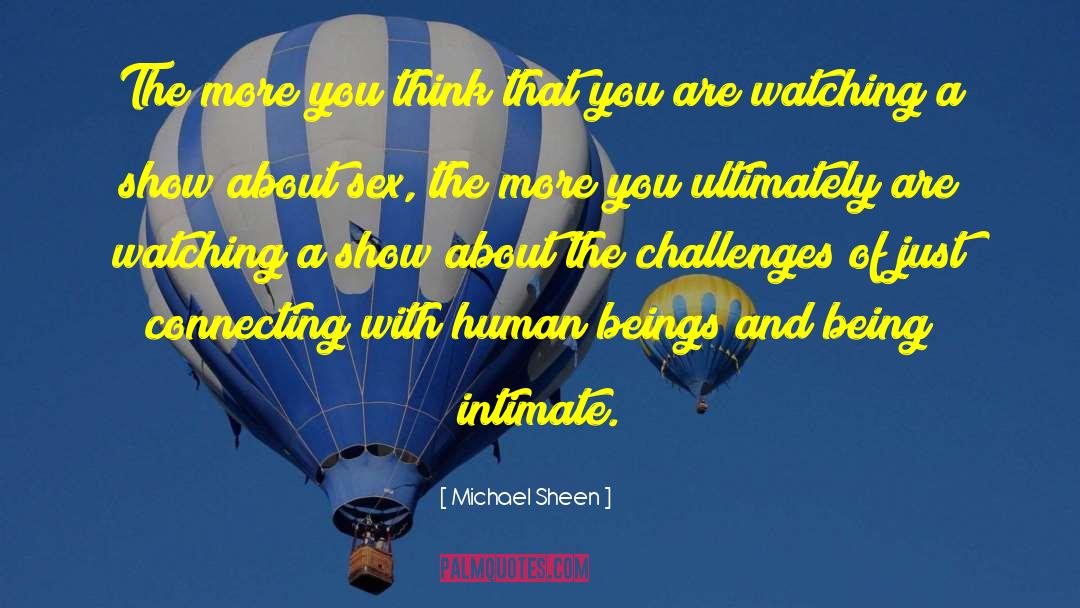 Michael Sheen Quotes: The more you think that