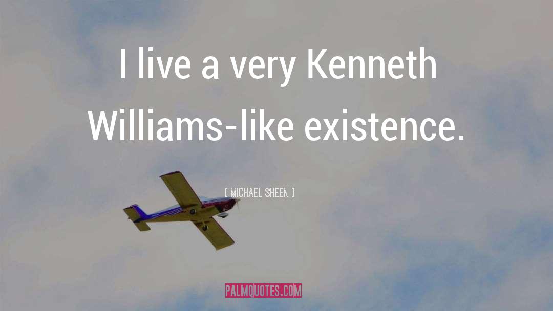 Michael Sheen Quotes: I live a very Kenneth