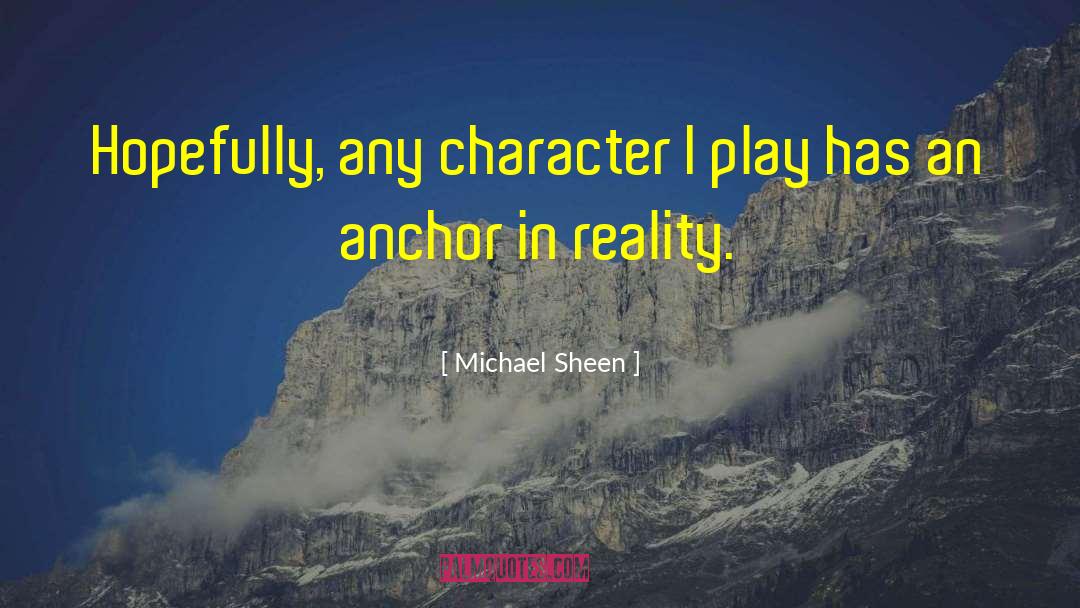 Michael Sheen Quotes: Hopefully, any character I play