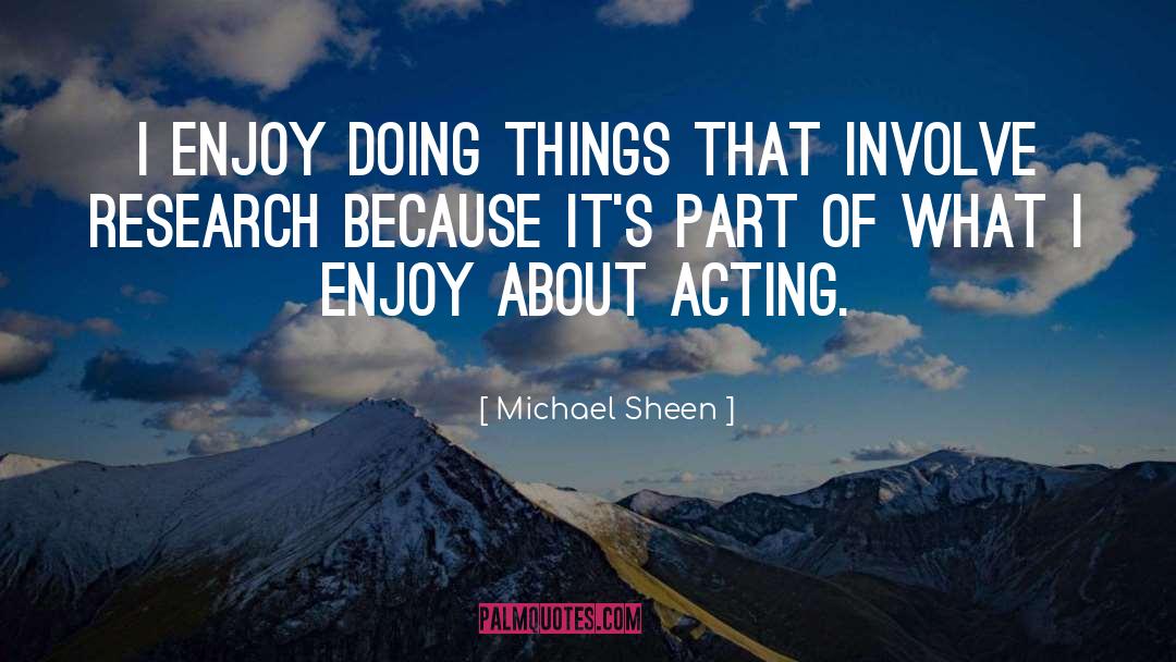 Michael Sheen Quotes: I enjoy doing things that