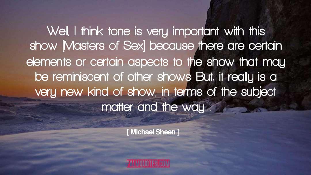 Michael Sheen Quotes: Well, I think tone is
