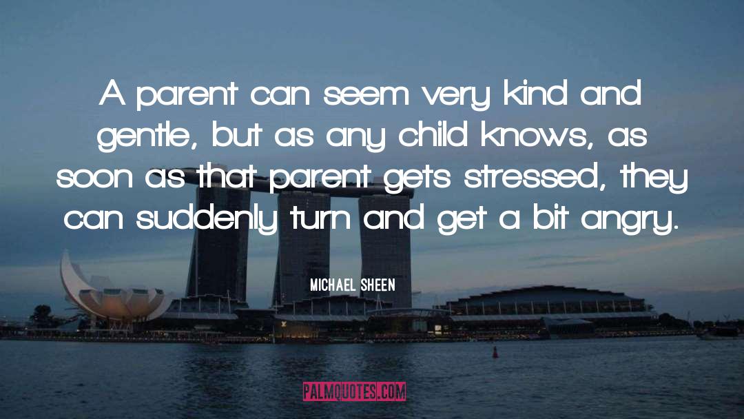 Michael Sheen Quotes: A parent can seem very