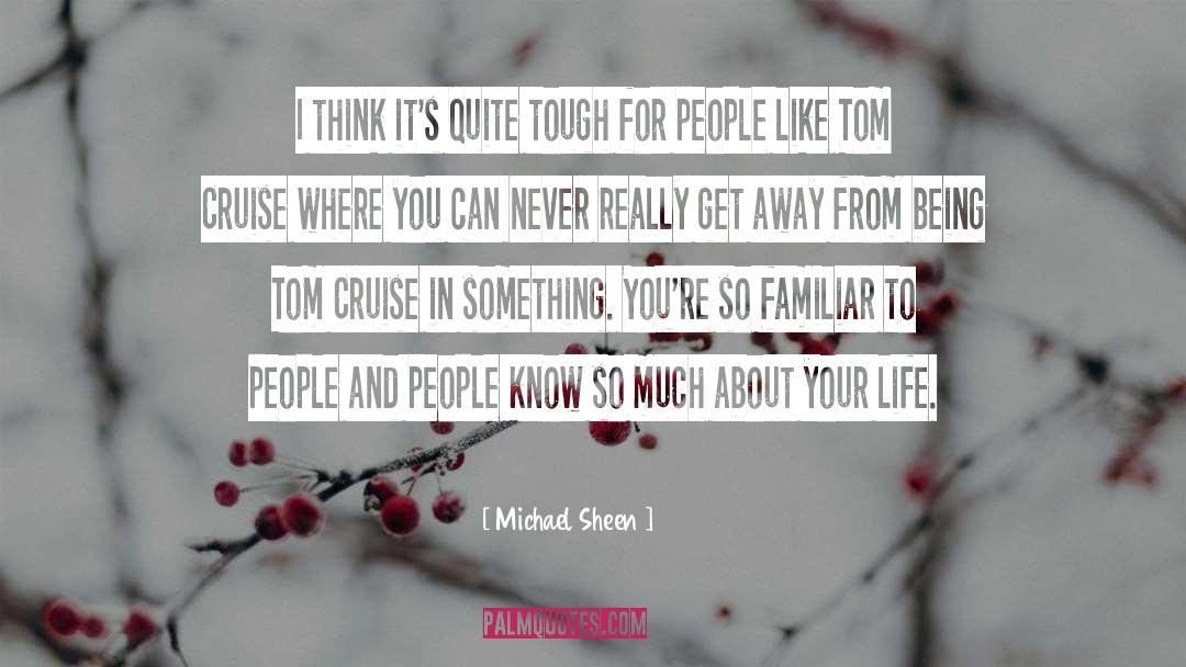Michael Sheen Quotes: I think it's quite tough
