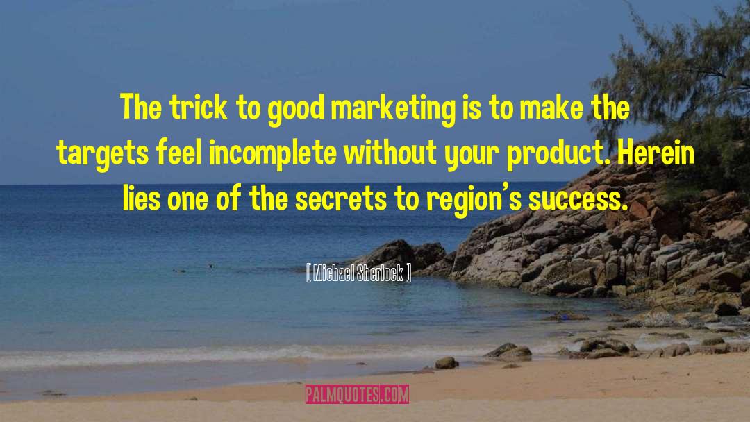Michael Sherlock Quotes: The trick to good marketing