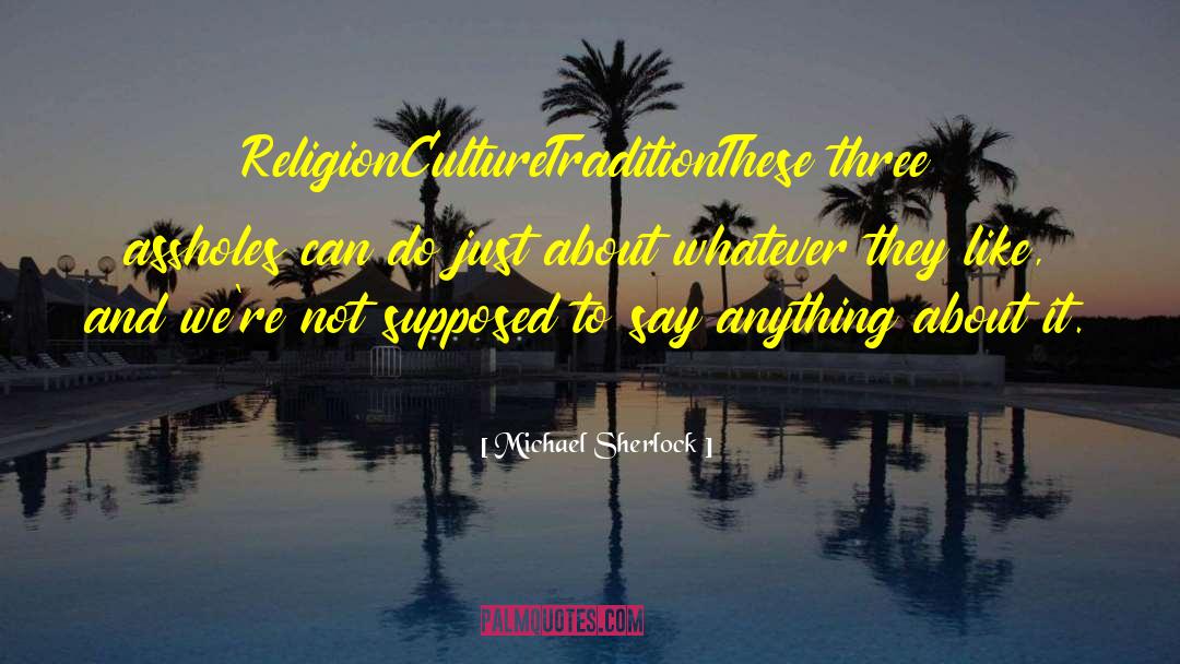 Michael Sherlock Quotes: Religion<br />Culture<br />Tradition<br />These three