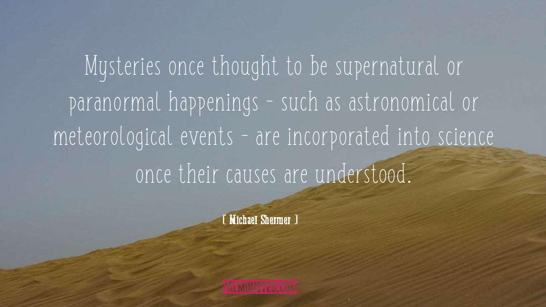 Michael Shermer Quotes: Mysteries once thought to be