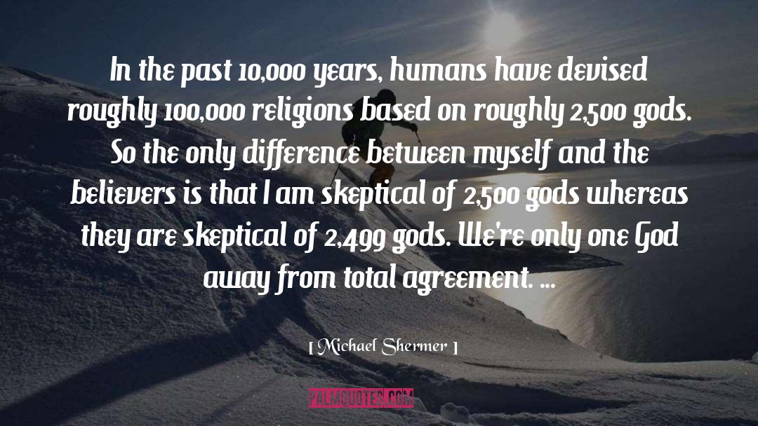 Michael Shermer Quotes: In the past 10,000 years,