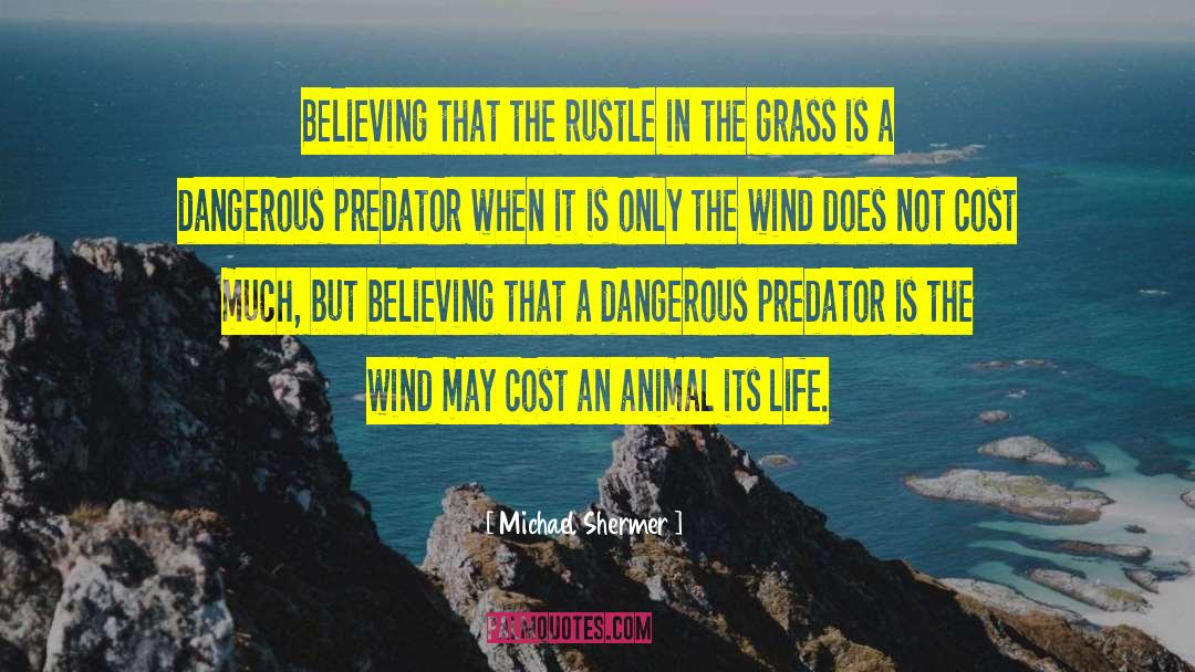 Michael Shermer Quotes: Believing that the rustle in