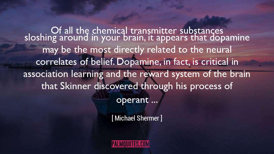 Michael Shermer Quotes: Of all the chemical transmitter