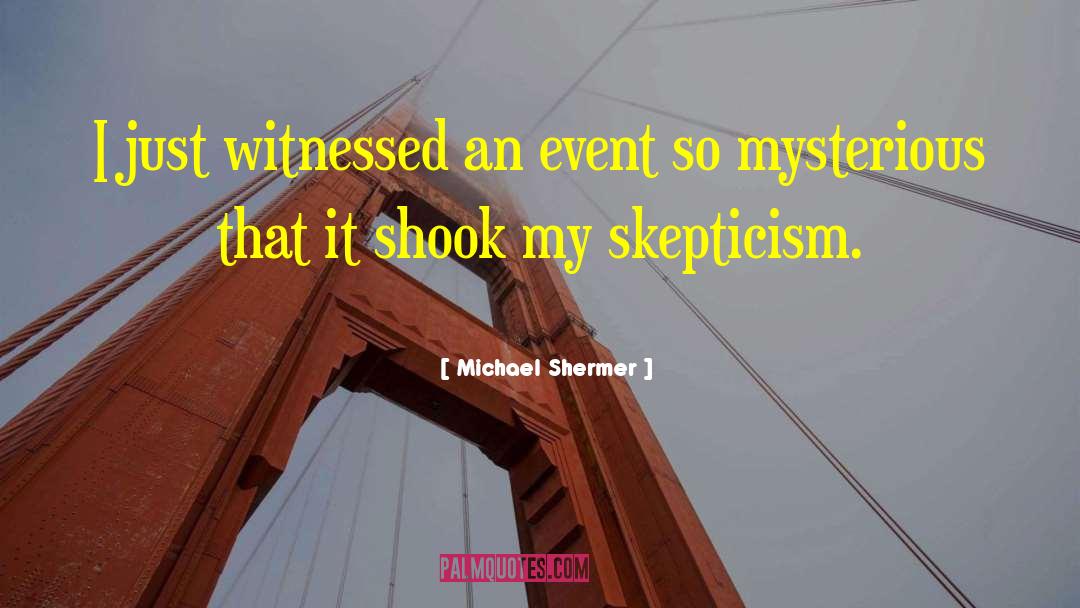 Michael Shermer Quotes: I just witnessed an event