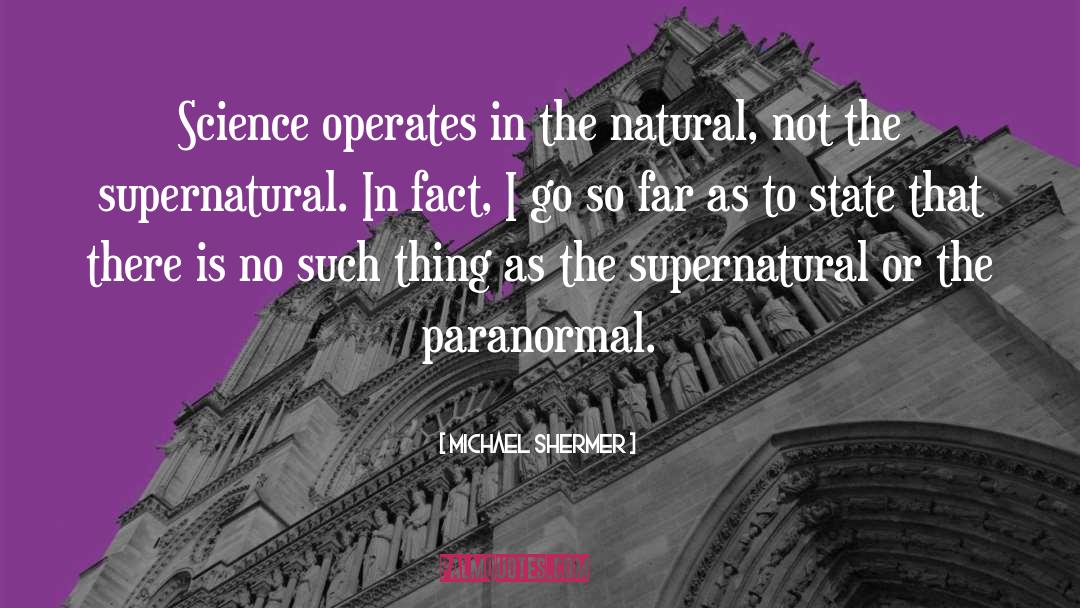 Michael Shermer Quotes: Science operates in the natural,