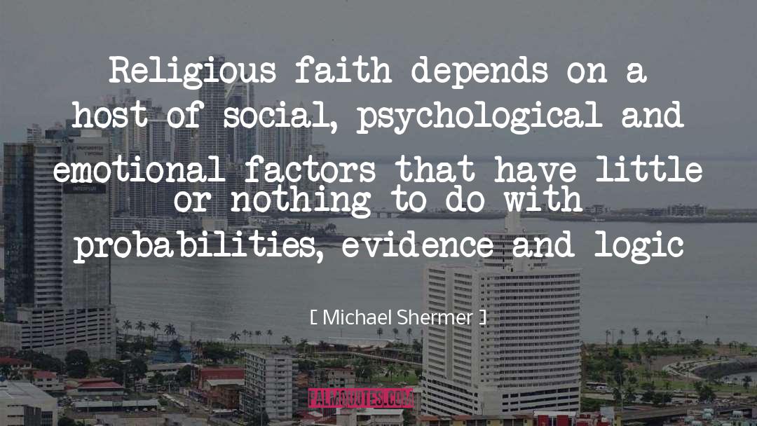 Michael Shermer Quotes: Religious faith depends on a