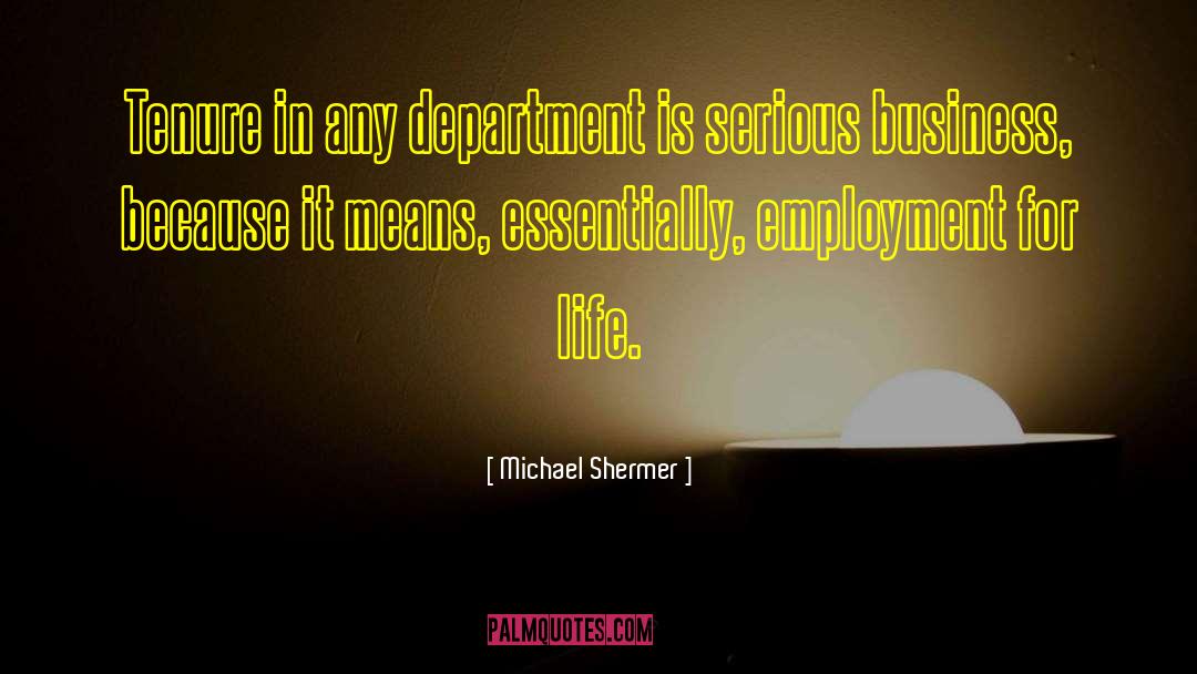 Michael Shermer Quotes: Tenure in any department is