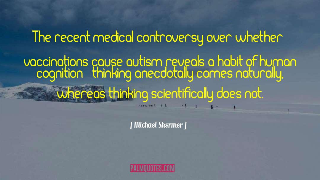 Michael Shermer Quotes: The recent medical controversy over
