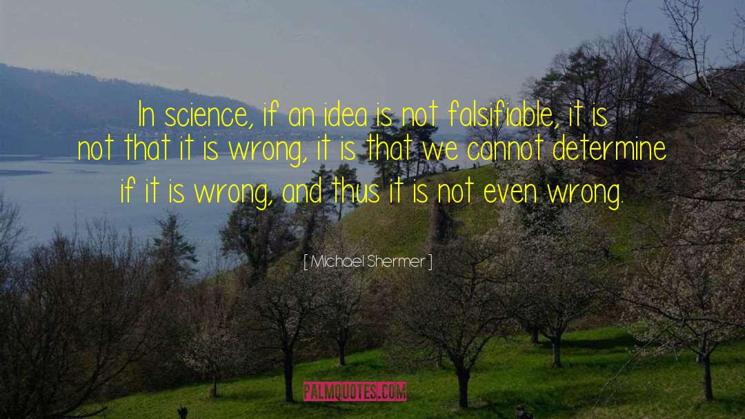 Michael Shermer Quotes: In science, if an idea