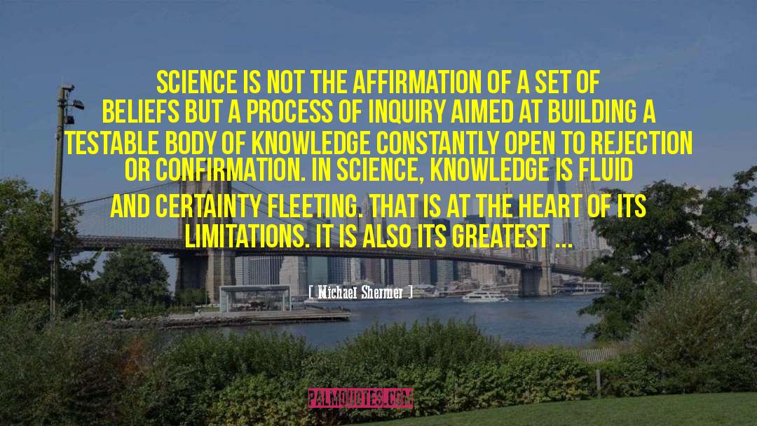 Michael Shermer Quotes: Science is not the affirmation