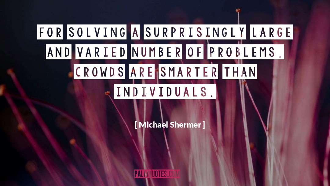 Michael Shermer Quotes: For solving a surprisingly large