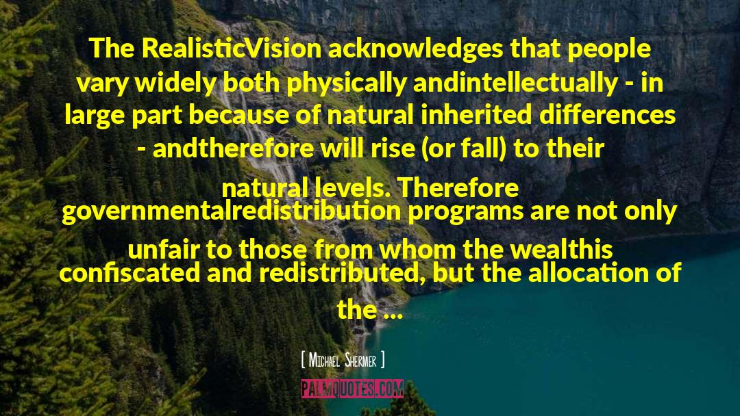 Michael Shermer Quotes: The Realistic<br />Vision acknowledges that