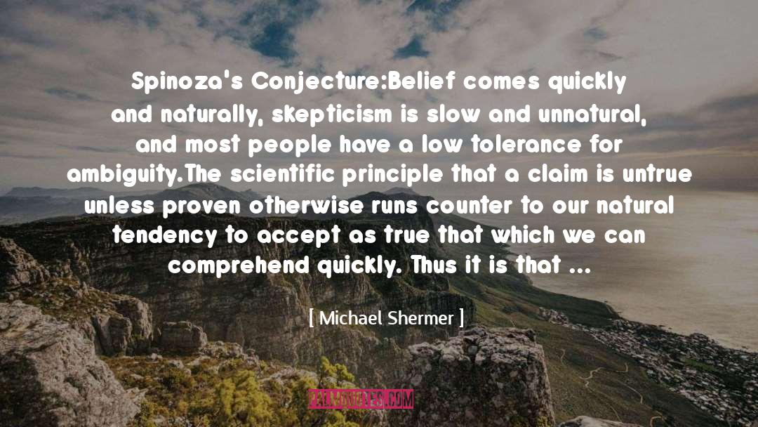 Michael Shermer Quotes: Spinoza's Conjecture:Belief comes quickly and