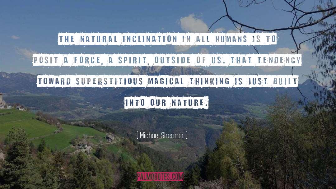 Michael Shermer Quotes: The natural inclination in all