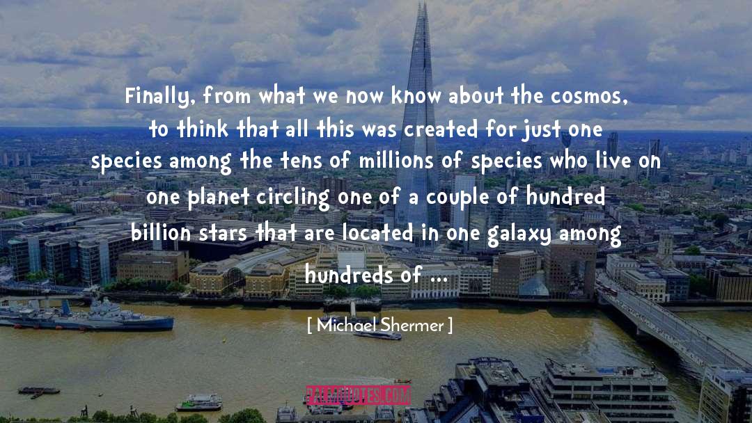 Michael Shermer Quotes: Finally, from what we now