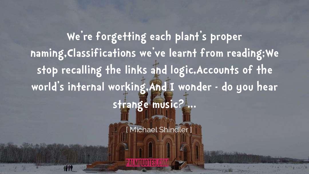 Michael Shindler Quotes: We're forgetting each plant's proper