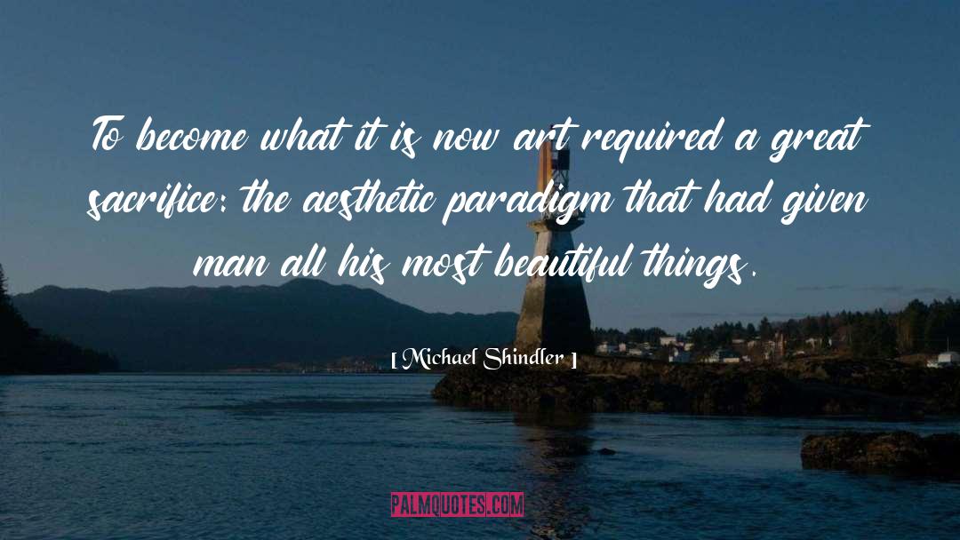 Michael Shindler Quotes: To become what it is