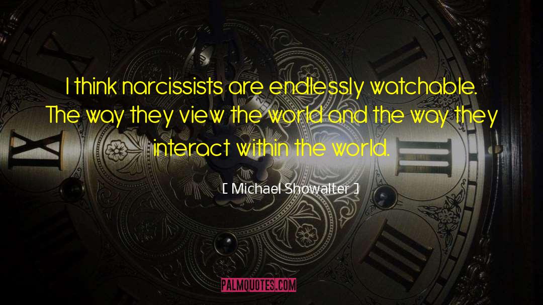 Michael Showalter Quotes: I think narcissists are endlessly