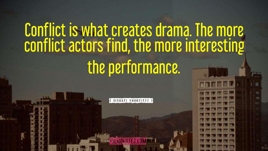 Michael Shurtleff Quotes: Conflict is what creates drama.