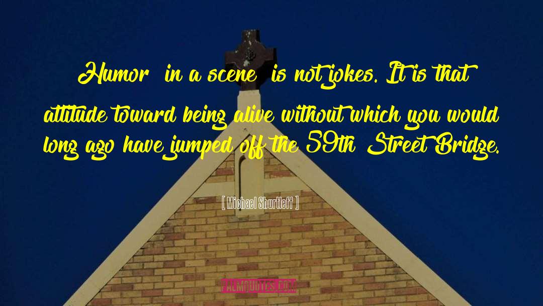 Michael Shurtleff Quotes: Humor [in a scene] is