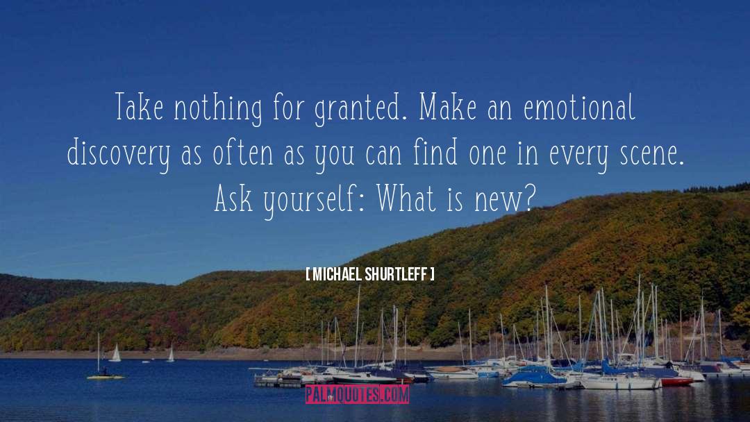 Michael Shurtleff Quotes: Take nothing for granted. Make