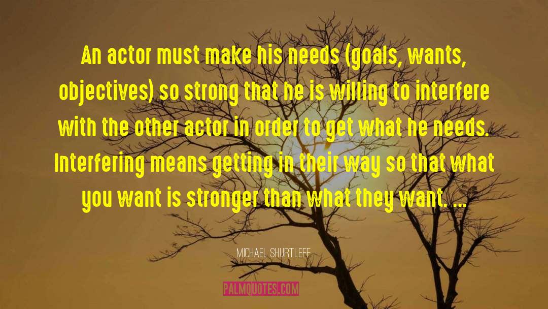 Michael Shurtleff Quotes: An actor must make his