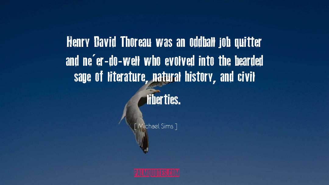 Michael Sims Quotes: Henry David Thoreau was an