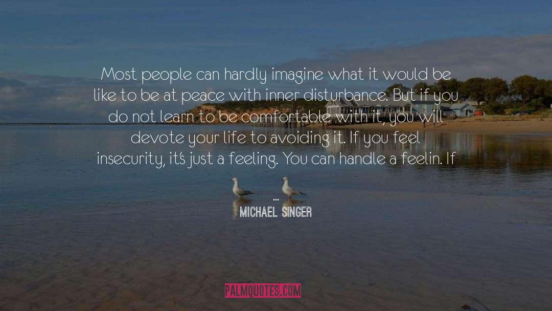 Michael Singer Quotes: Most people can hardly imagine