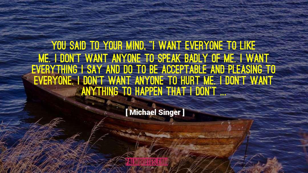 Michael Singer Quotes: You said to your mind,