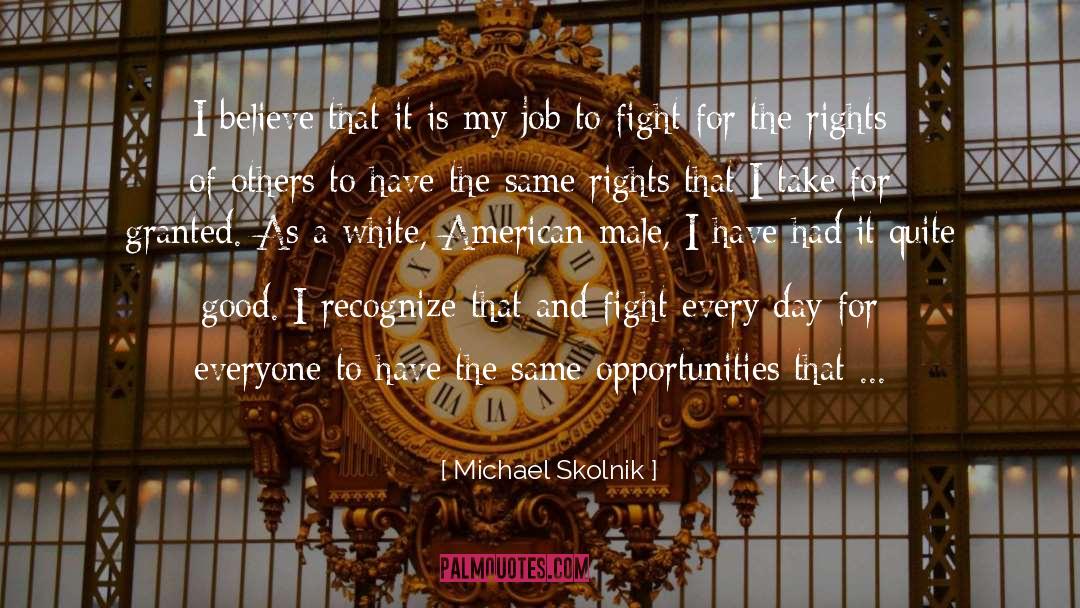 Michael Skolnik Quotes: I believe that it is