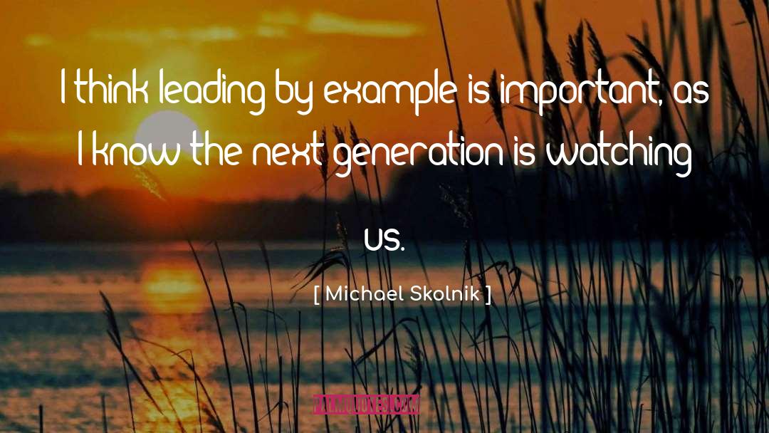 Michael Skolnik Quotes: I think leading by example