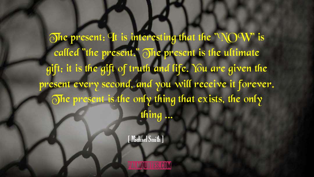 Michael Smith Quotes: The present: It is interesting