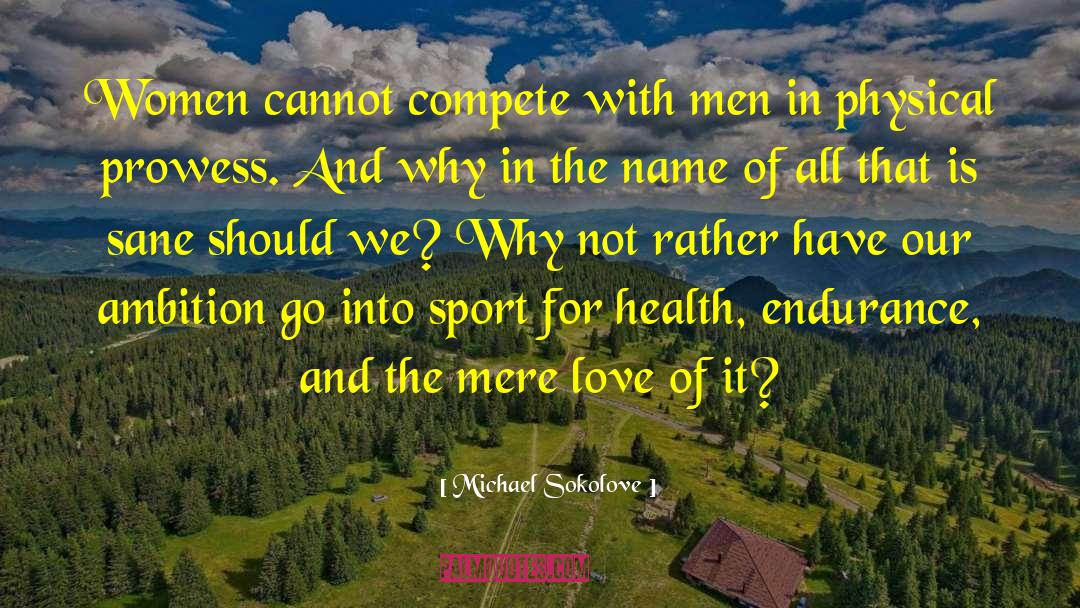 Michael Sokolove Quotes: Women cannot compete with men