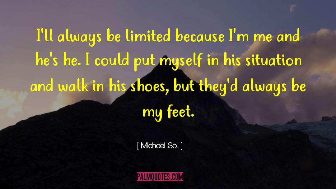 Michael Soll Quotes: I'll always be limited because