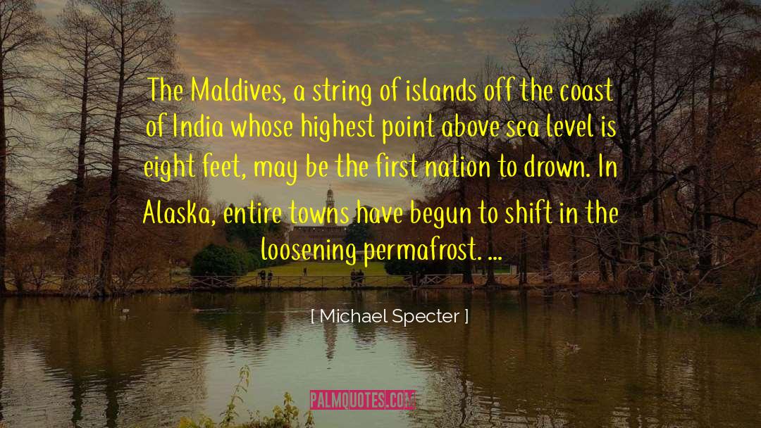 Michael Specter Quotes: The Maldives, a string of