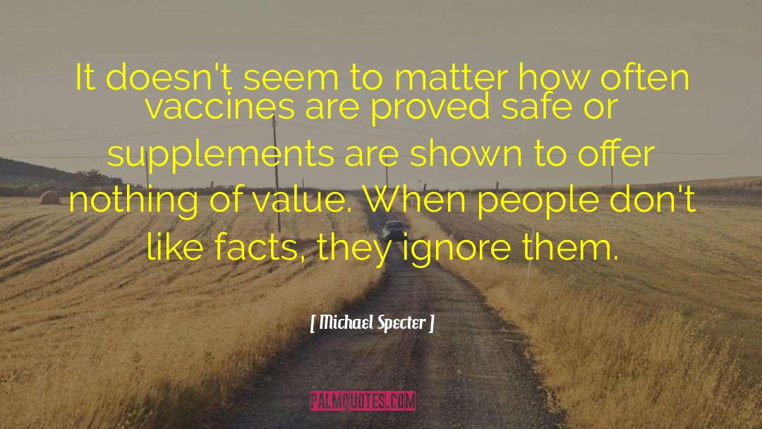 Michael Specter Quotes: It doesn't seem to matter
