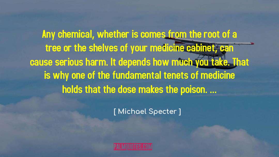 Michael Specter Quotes: Any chemical, whether is comes