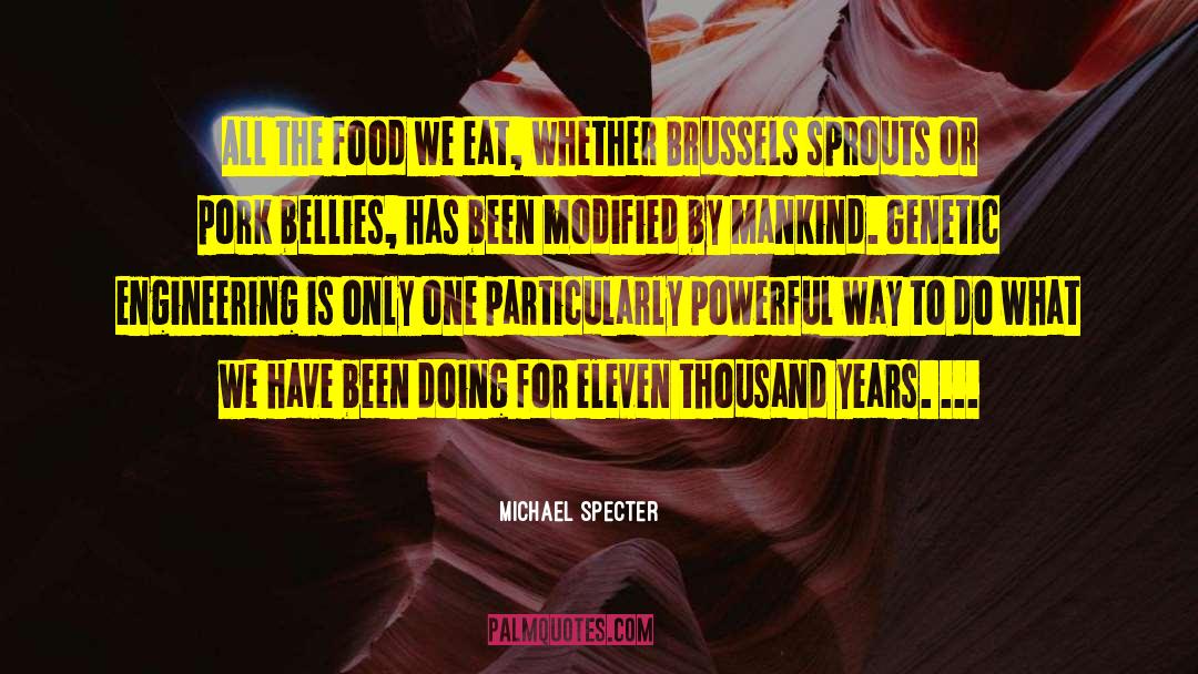 Michael Specter Quotes: All the food we eat,