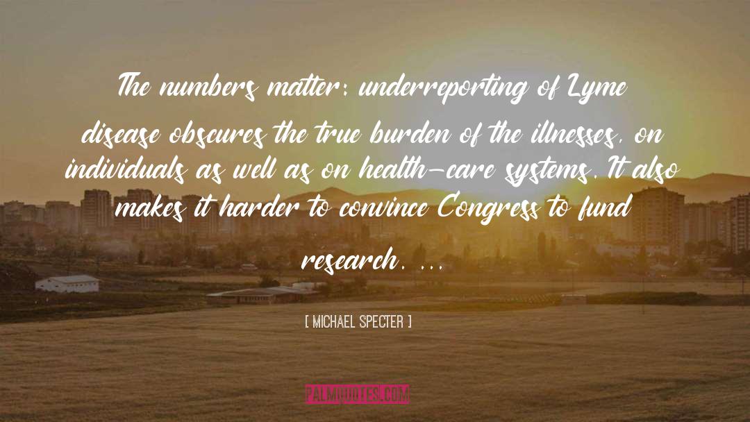 Michael Specter Quotes: The numbers matter: underreporting of